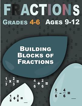 Building Blocks of Fractions: Fractions, Math Workbook for Grades 4-6 (Ages 9-12)