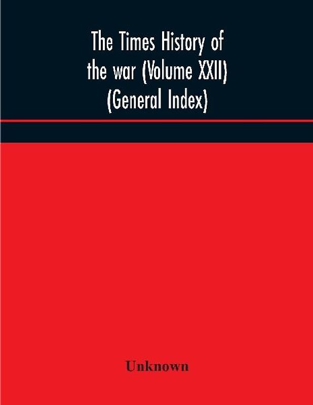 The Times history of the war (Volume XXII) (General Index)