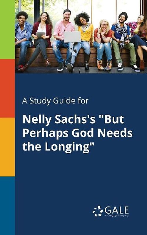 A Study Guide for Nelly Sachs's "But Perhaps God Needs the Longing"