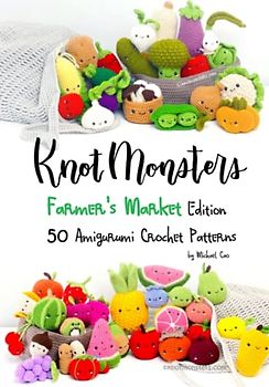 Knotmonsters: Farmer's Market edition: 50 Amigurumi Crochet Patterns