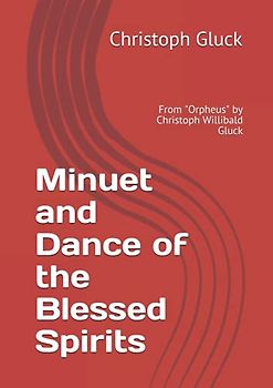 Minuet and Dance of the Blessed Spirits: From "Orpheus" by Christoph Willibald Gluck
