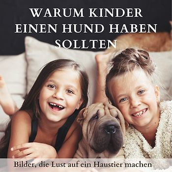 Warum Kinder einen Hund haben sollten