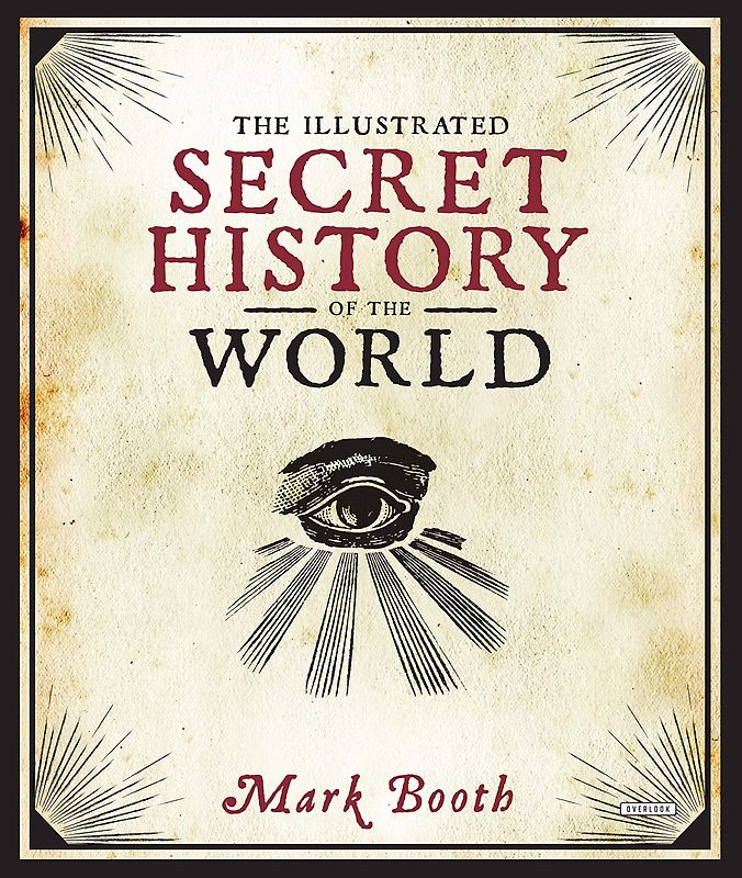 The Illustrated Secret History of the World - Mark Booth [Hardcover]