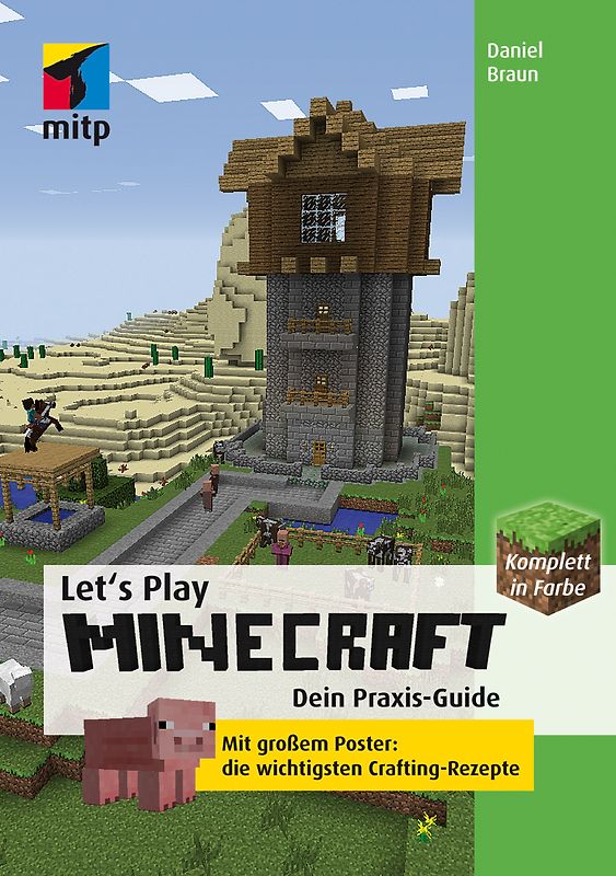 Let´s Play MINECRAFT: Dein Praxis- Guide. Dein Praxis-Guide
Mit großem Poster: die wichtigsten Crafting-Rezepte
