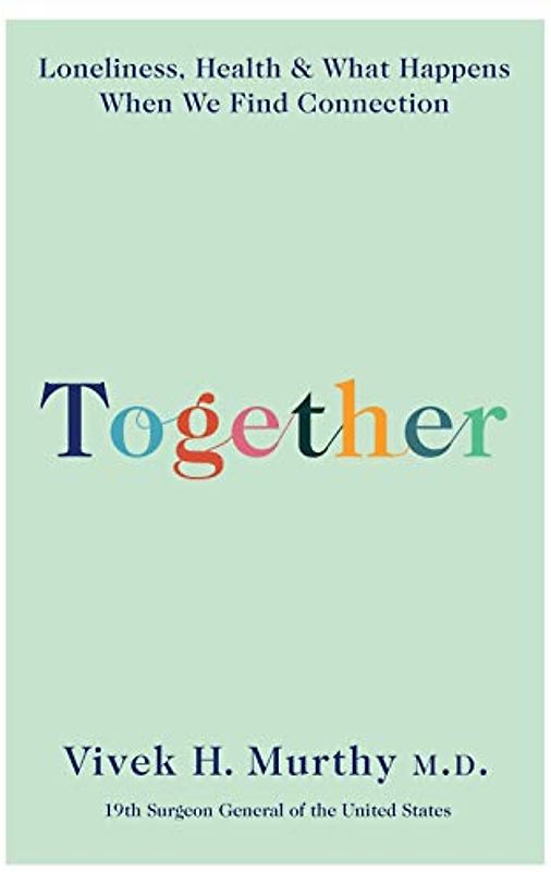 Together: Loneliness, Health and What Happens When We Find Connection