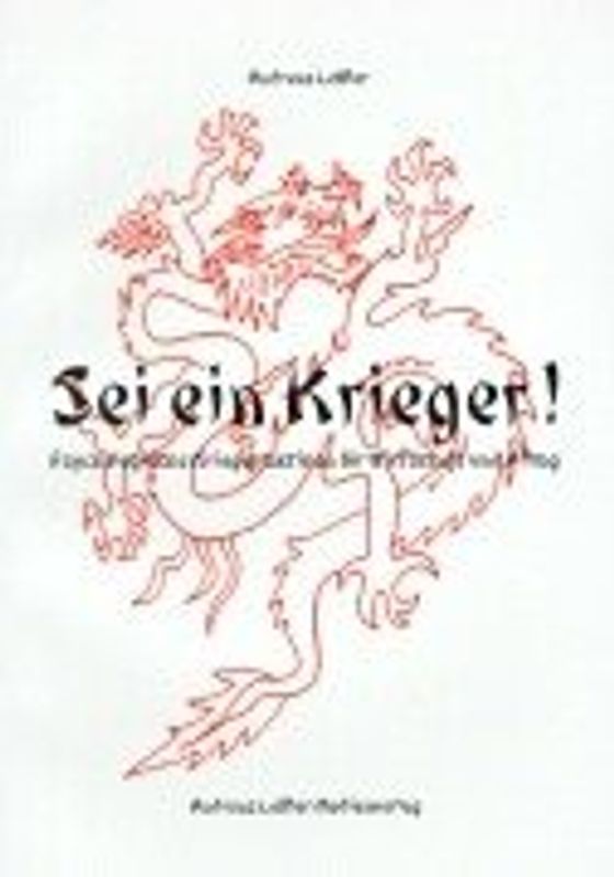 Sei ein Krieger!. Psychologische Kriegertaktiken für Wirtschaft und Alltag