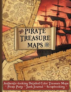 Treasure Maps for a Pirate Party, Junk Journal, or Scrapbooking: 20 Authentic-looking Detailed Color Pirate Treasure Maps
