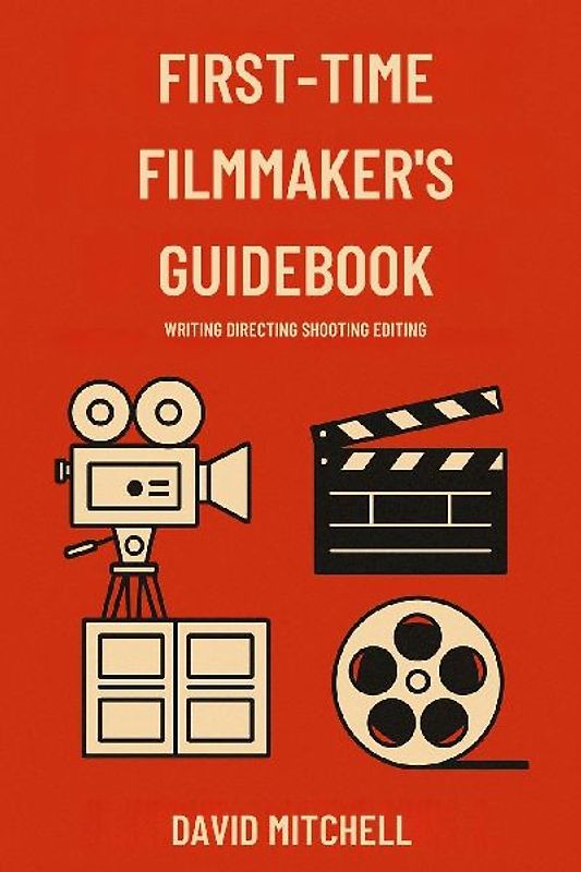 FIRST-TIME FILMMAKER'S GUIDEBOOK
