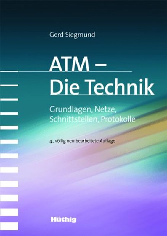 ATM - Die Technik. Grundlagen, Netze, Schnittstellen, Protokolle