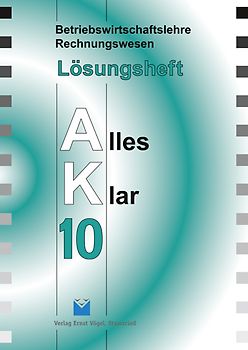 Betriebswirtschaftslehre /Rechnungswesen Alles Klar 10. Für die 10.... / Betriebswirtschaftslehre/Rechnungswesen Alles Klar 10. Für die 10. Jahrgangsstufe an sechsstufigen Realschulen