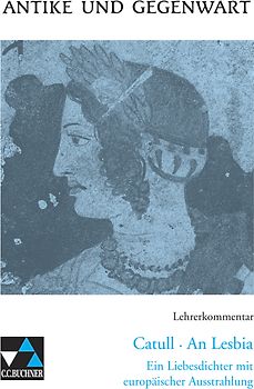 Antike und Gegenwart / Catull, An Lesbia LK