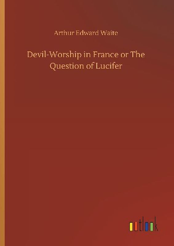 Devil-Worship in France or The Question of Lucifer