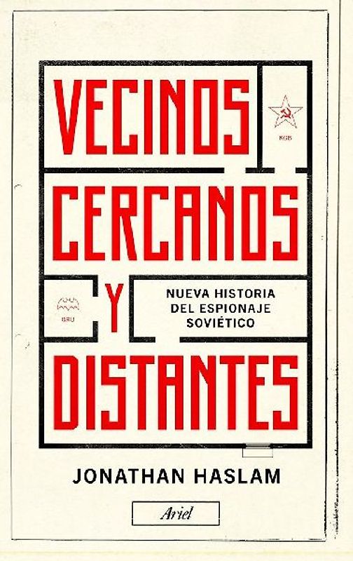 Vecinos cercanos y distantes : nueva historia del espionaje soviético