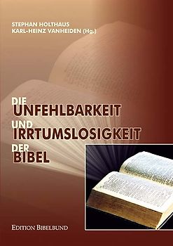 Die Unfehlbarkeit und Irrtumslosigkeit der Bibel