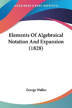 Elements Of Algebraical Notation And Expansion (1828)