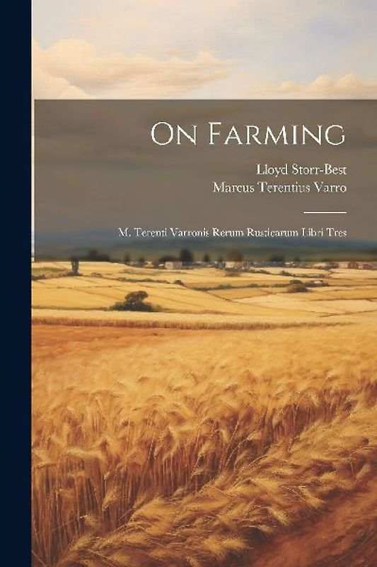 On Farming: M. Terenti Varronis Rerum Rusticarum Libri Tres