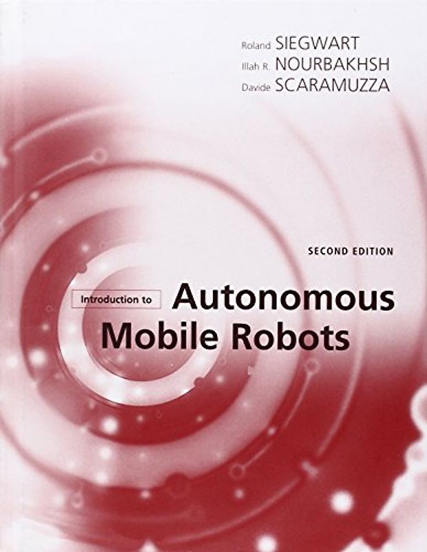 Introduction to Autonomous Mobile Robots (Intelligent Robotics and Autonomous Agents) - Siegwart, Roland