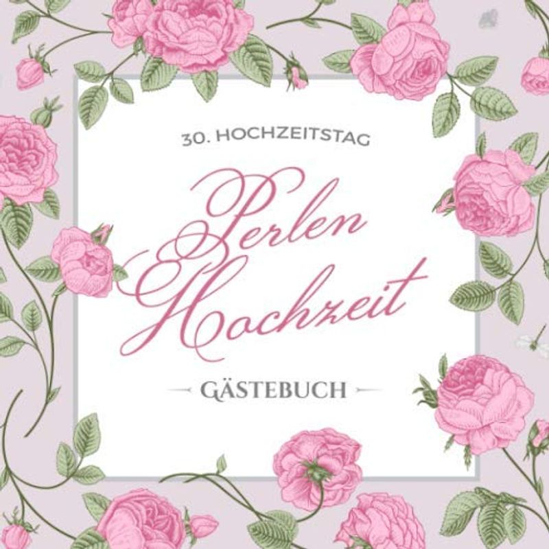 30. Hochzeitstag ~ Perlen Hochzeit ~ Gästebuch: Deko zur Feier der Perlenhochzeit - 30. Hochzeitstag - 30 Jahre Hochzeit - Buch mit Einleitungstext ... und Foto der Gäste - Motiv: Vintage Blumen