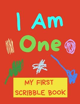 I Am One - My First Scribble Book: Blank Pages Drawing Book For Babies - Gift For 1 Year Old Baby