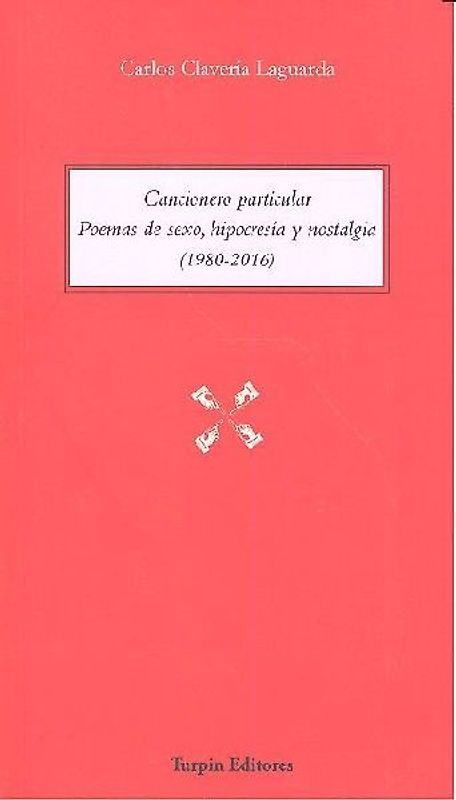 Cancionero particular : poemas de sexo, hipocresía y nostalgia, 1980-2016