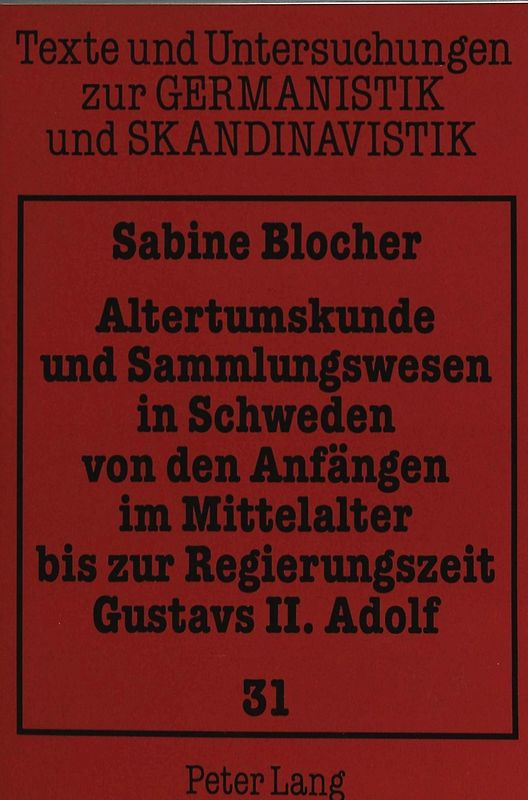 Altertumskunde und Sammlungswesen in Schweden von den Anfängen im Mittelalter bis zur Regierungszeit Gustavs II. Adolf