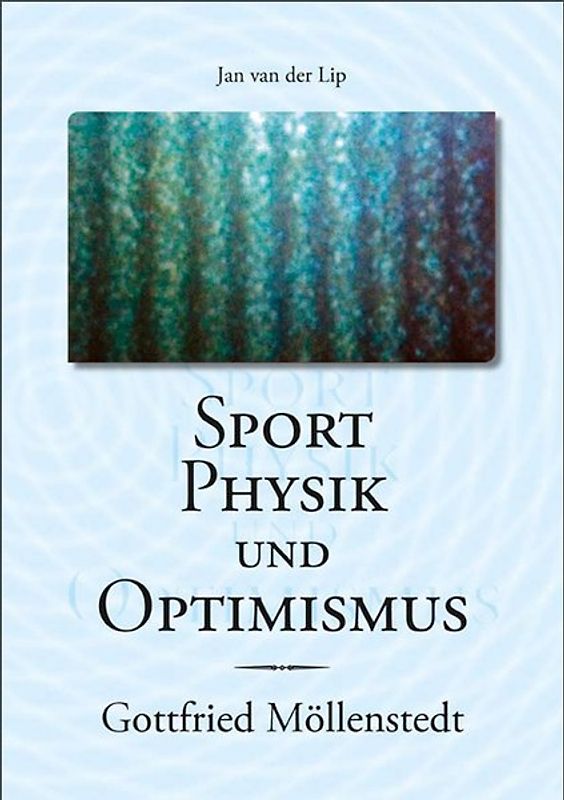 Sport, Physik und Optimismus - Gottfried Möllenstedt