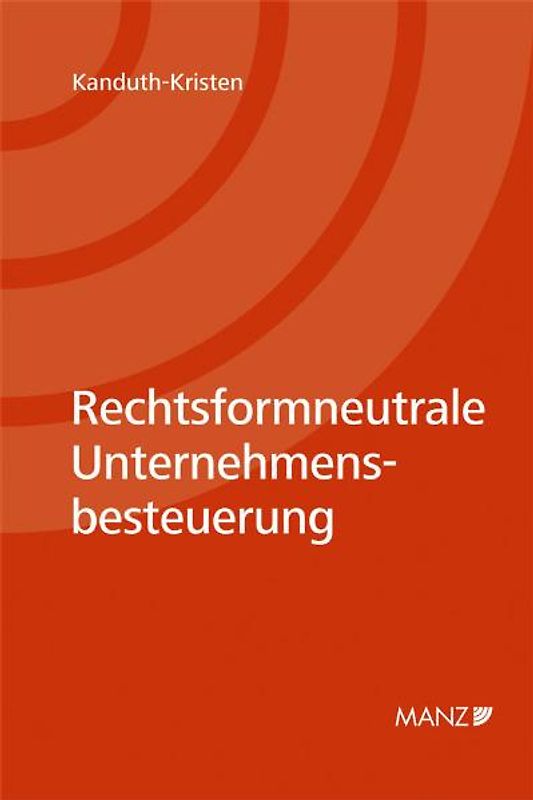 Rechtsformneutrale Unternehmensbesteuerung