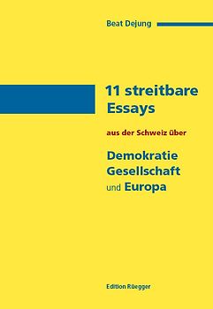 11 streitbare Essays aus der Schweiz über Demokratie, Gesellschaft und Europa