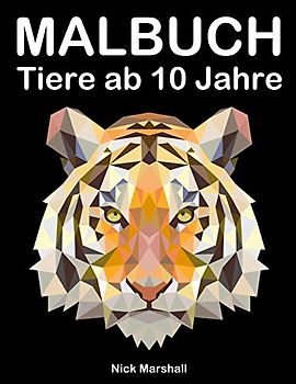 Malbuch Tiere ab 10 Jahre: Malbuch Fantastische Tiere mit Wölfe, Tiger und Pferde (Kids Coloring Book, Band 8)