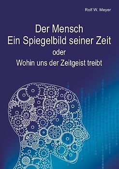 Der Mensch – Ein Spiegelbild seiner Zeit