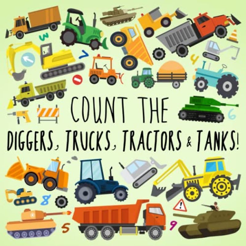 Count the Diggers, Trucks, Tractors & Tanks!: A Fun Picture Puzzle Book for 2-5 Year Olds