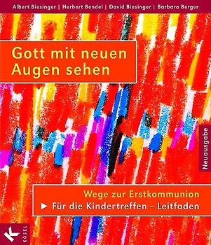 Gott mit neuen Augen sehen. Wege zur Erstkommunion. Für die Kindertreffen - Leitfaden