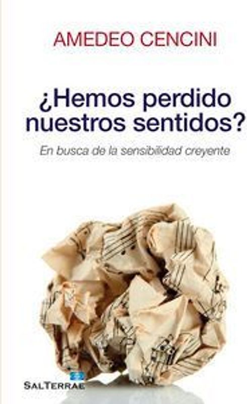 ¿Hemos perdido nuestros sentidos? : en busca de la sensibilidad creyente