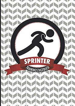 Trainingstagebuch Sprinter: Motivierendes Wettkampf- und Trainingslogbuch zum Ausfüllen - die ideale Ergänzung für alle Athleten, die häufig trainieren und ihre Leistung nachhaltig steigern wollen