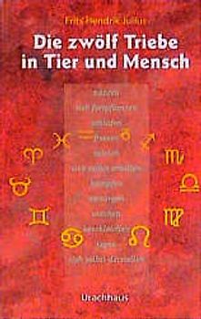 Die zwölf Triebe in Tier und Mensch
