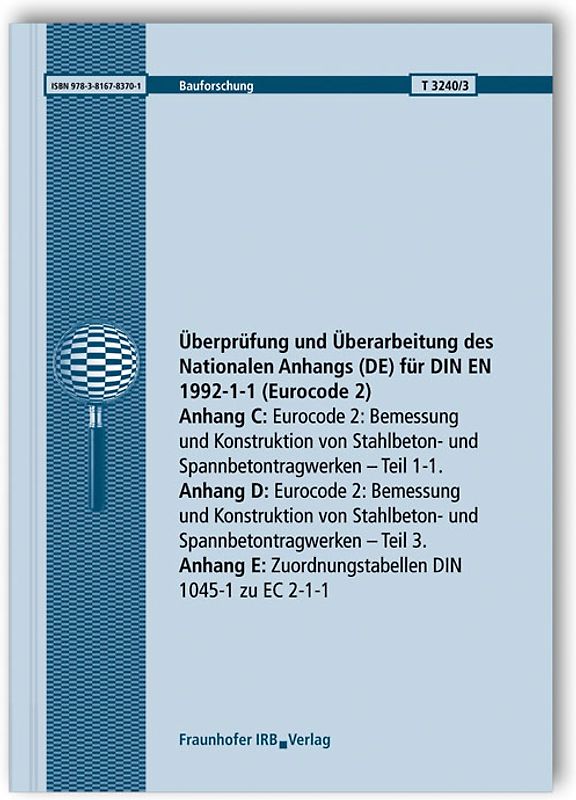 Überprüfung und Überarbeitung des Nationalen Anhangs (DE) für DIN EN 1992-1-1 (Eurocode 2). Abschlussbericht. Anhang C: Eurocode 2: Bemessung und Konstruktion von Stahlbeton- und Spannbetontragwerken. Teil 1-1. Anhang D: Eurocode 2: Bemessung und Konstruktion von Stahlbeton- und Spannbetontragwerken. Teil 3. Anhang E: Zuordnungstabellen DIN 1045-1 zu EC 2-1-1