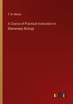 A Course of Practical Instruction in Elementary Biology