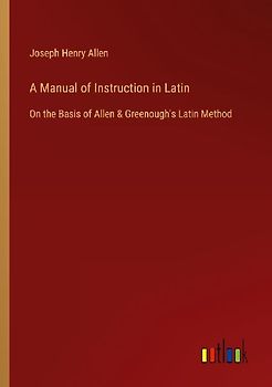 A Manual of Instruction in Latin