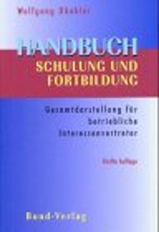 Schulung und Bildung von Betriebsratsmitgliedern. Handlungshilfe für Betriebsräte zu § 37 Abs. 6,7 BetrVG