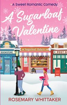 A Sugarloaf Valentine: A Sweet Romantic Comedy (Sugarloaf Bakery, Band 1)