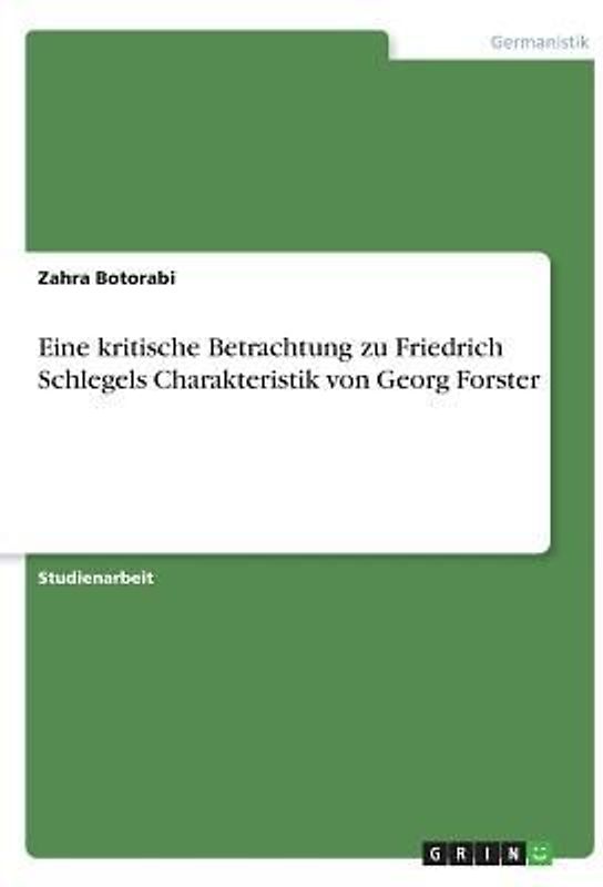 Eine kritische Betrachtung zu Friedrich Schlegels Charakteristik von Georg Forster