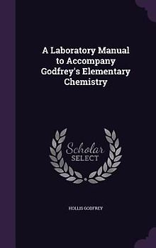 A Laboratory Manual to Accompany Godfrey's Elementary Chemistry