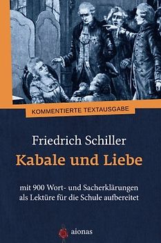 Kabale und Liebe. Friedrich Schiller: mit 900 Wort- und Sacherklärungen als Lektüre für die Schule aufbereitet - Schiller, Friedrich
