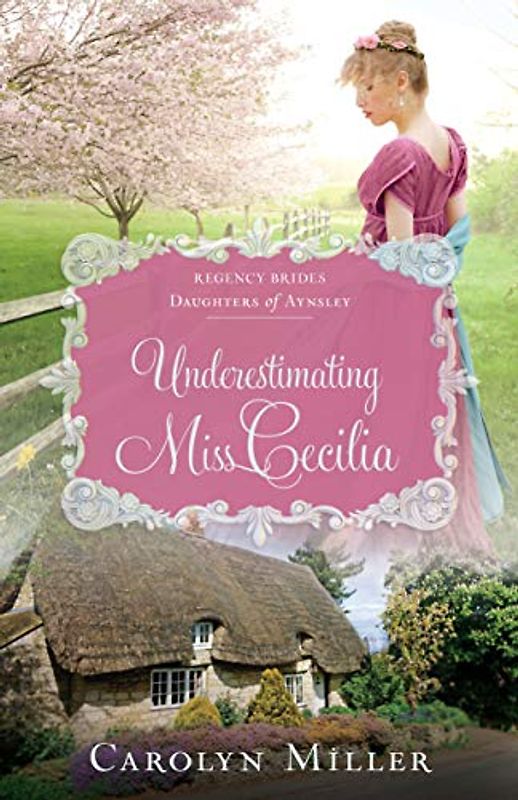 Underestimating Miss Cecilia (Regency Brides: Daughters of Aynsley, 2, Band 2)
