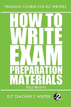 How To Write Exam Preparation Materials (Training Course For ELT Writers, Band 14)
