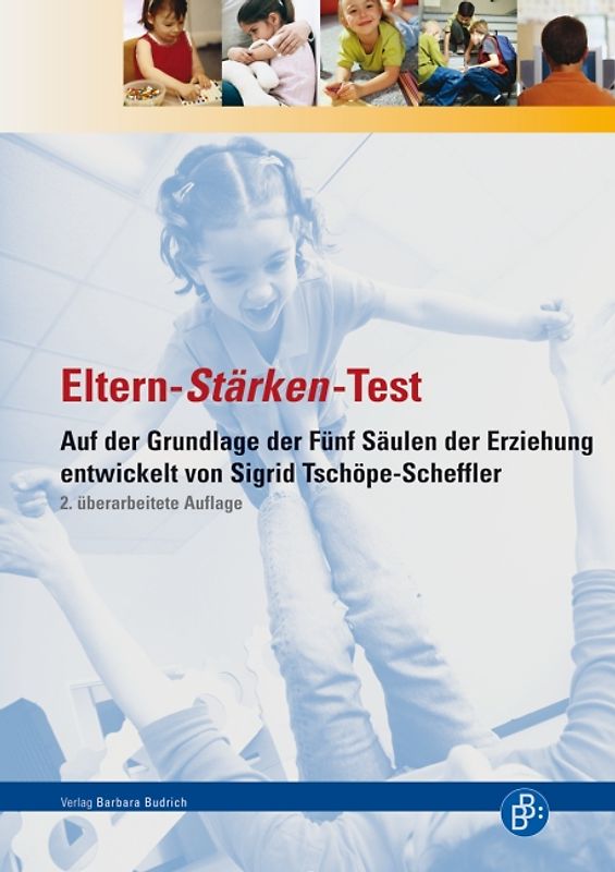 Eltern-Stärken-Test. Auf der Grundlage der Fünf Säulen der Erziehung entwickelt von Sigrid Tschöpe-Scheffler