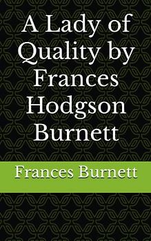 A Lady of Quality by Frances Hodgson Burnett