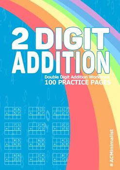 2 Digit Addition Double Digit Addition Workbook 100 Practice Pages: 2 Digit Plus 2 digit Addition With Regrouping Adding 2 Digit Numbers