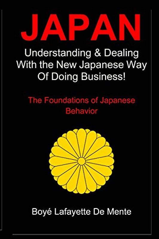 Japan: Understanding & Dealing with the New Japanese Way of Doing Business - De Mente, Boye Lafayette