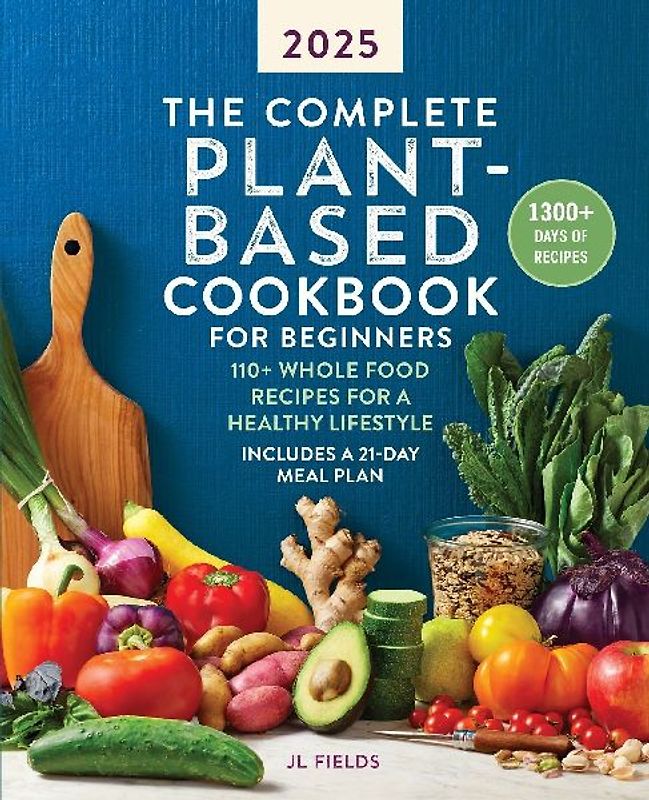 The Complete Plant-Based Cookbook for Beginners